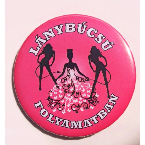 Kitűző - Lánybúcsú folyamatban (1 DARAB)