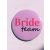 Team Bride kitűző  ( 1 Darab)